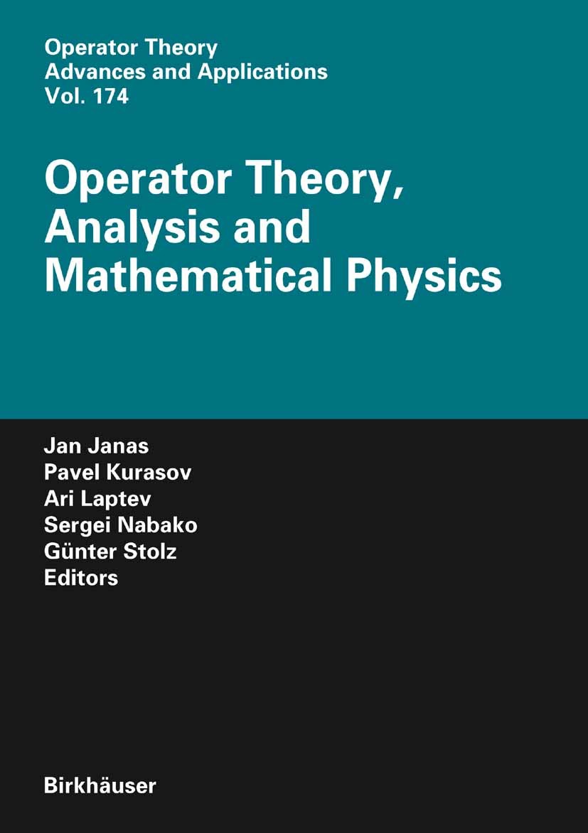 Titlebook: Operator Theory, Analysis and Mathematical Physics; Jan Janas,Pavel Kurasov,Günter Stolz Conference proceedings 2007 Birkhäuser Basel 2007 Titlebook: Operator Theory, Analysis and Mathematical Physics; Jan Janas,Pavel Kurasov,Günter Stolz Conference proceedings 2007 Birkhäuser Basel 2007