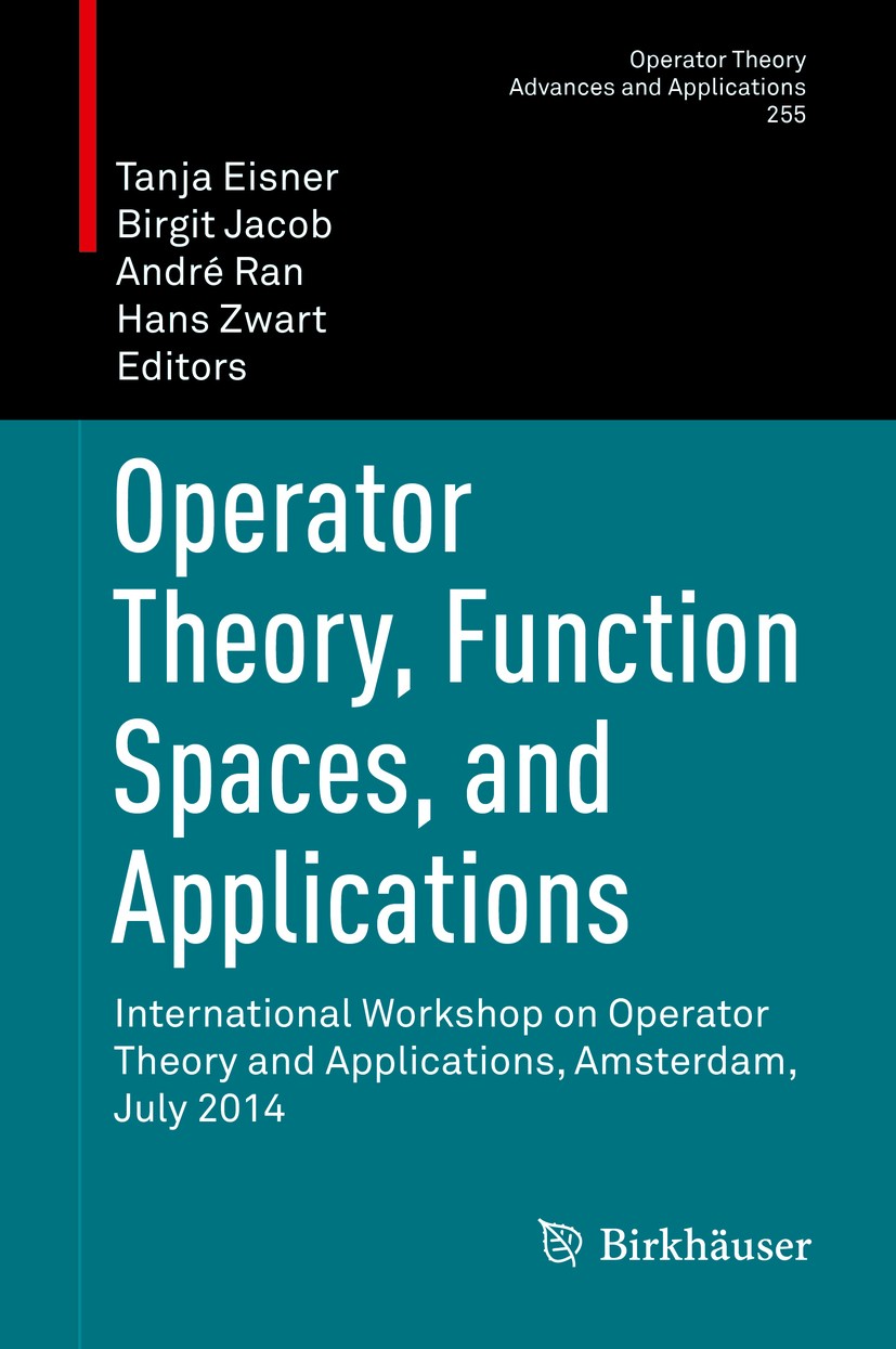 Titlebook: Operator Theory, Function Spaces, and Applications; International Worksh Tanja Eisner,Birgit Jacob,Hans Zwart Conference proceedings 2016 S Titlebook: Operator Theory, Function Spaces, and Applications; International Worksh Tanja Eisner,Birgit Jacob,Hans Zwart Conference proceedings 2016 S