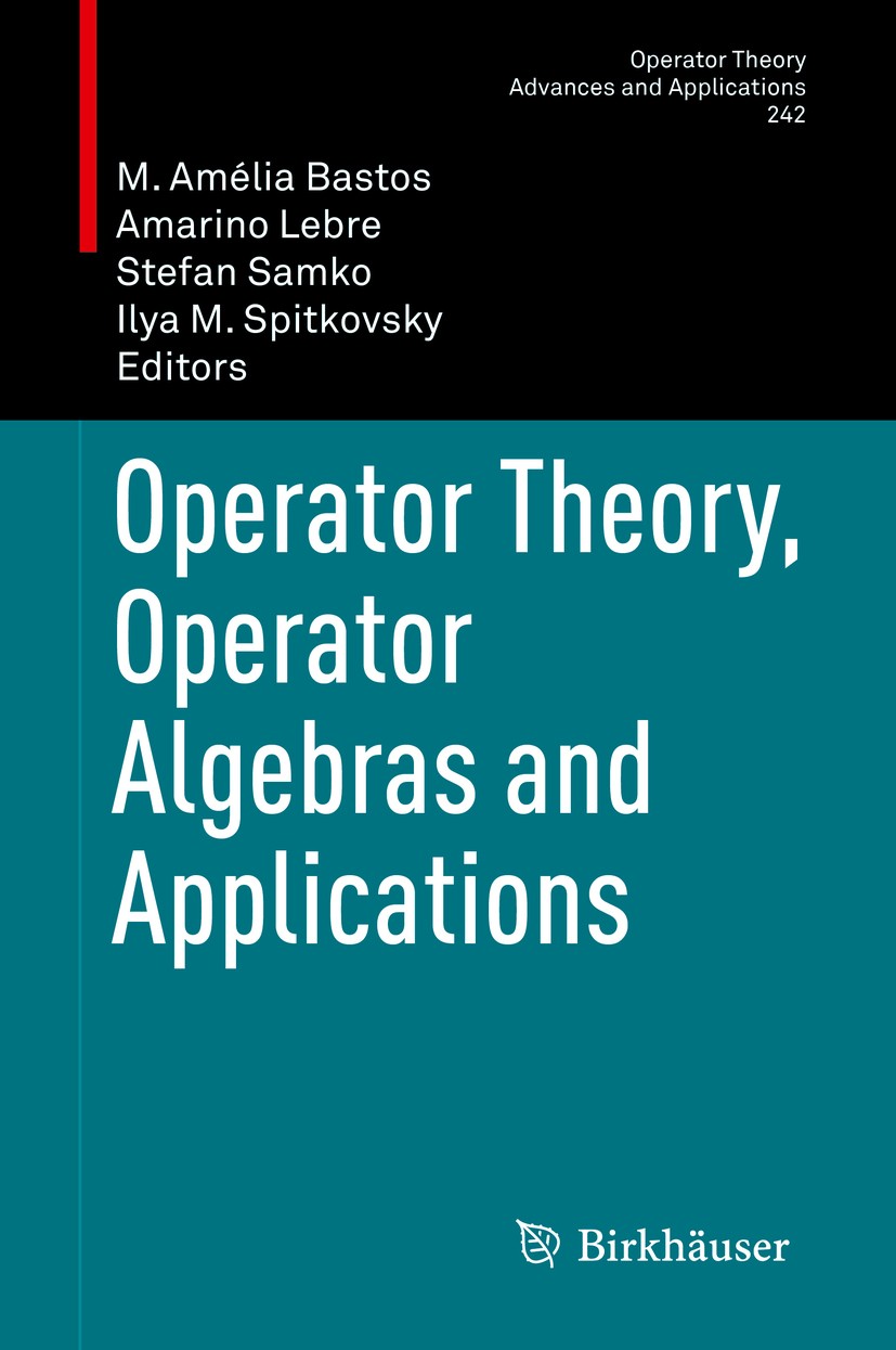 Titlebook: Operator Theory, Operator Algebras and Applications; M. Amélia Bastos,Amarino Lebre,Ilya M. Spitkovsky Conference proceedings 2014 Springe Titlebook: Operator Theory, Operator Algebras and Applications; M. Amélia Bastos,Amarino Lebre,Ilya M. Spitkovsky Conference proceedings 2014 Springe