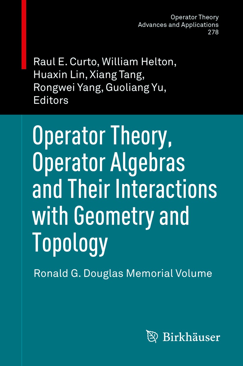 Titlebook: Operator Theory, Operator Algebras and Their Interactions with Geometry and Topology; Ronald G. Douglas Me Raul E Curto,William Helton,Guol Titlebook: Operator Theory, Operator Algebras and Their Interactions with Geometry and Topology; Ronald G. Douglas Me Raul E Curto,William Helton,Guol