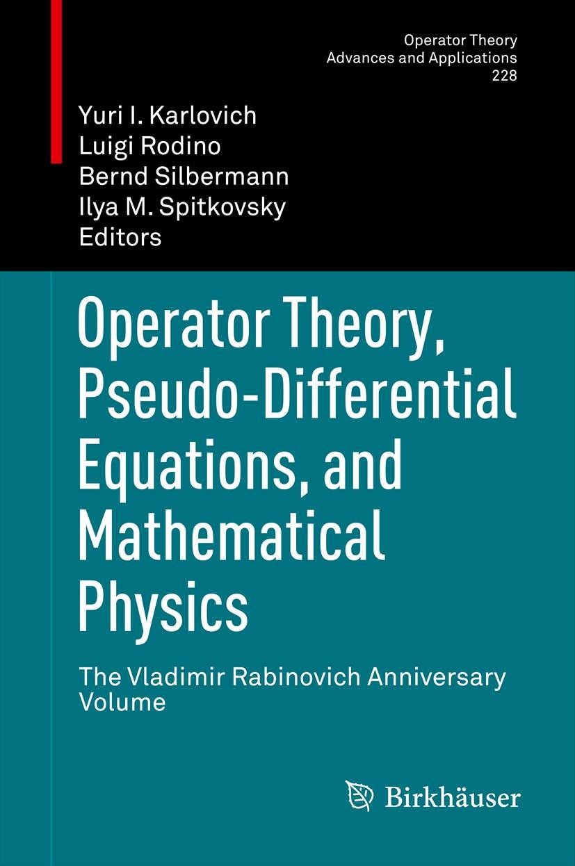 Titlebook: Operator Theory, Pseudo-Differential Equations, and Mathematical Physics; The Vladimir Rabinov Yuri I. Karlovich,Luigi Rodino,Ilya M. Spitk Titlebook: Operator Theory, Pseudo-Differential Equations, and Mathematical Physics; The Vladimir Rabinov Yuri I. Karlovich,Luigi Rodino,Ilya M. Spitk