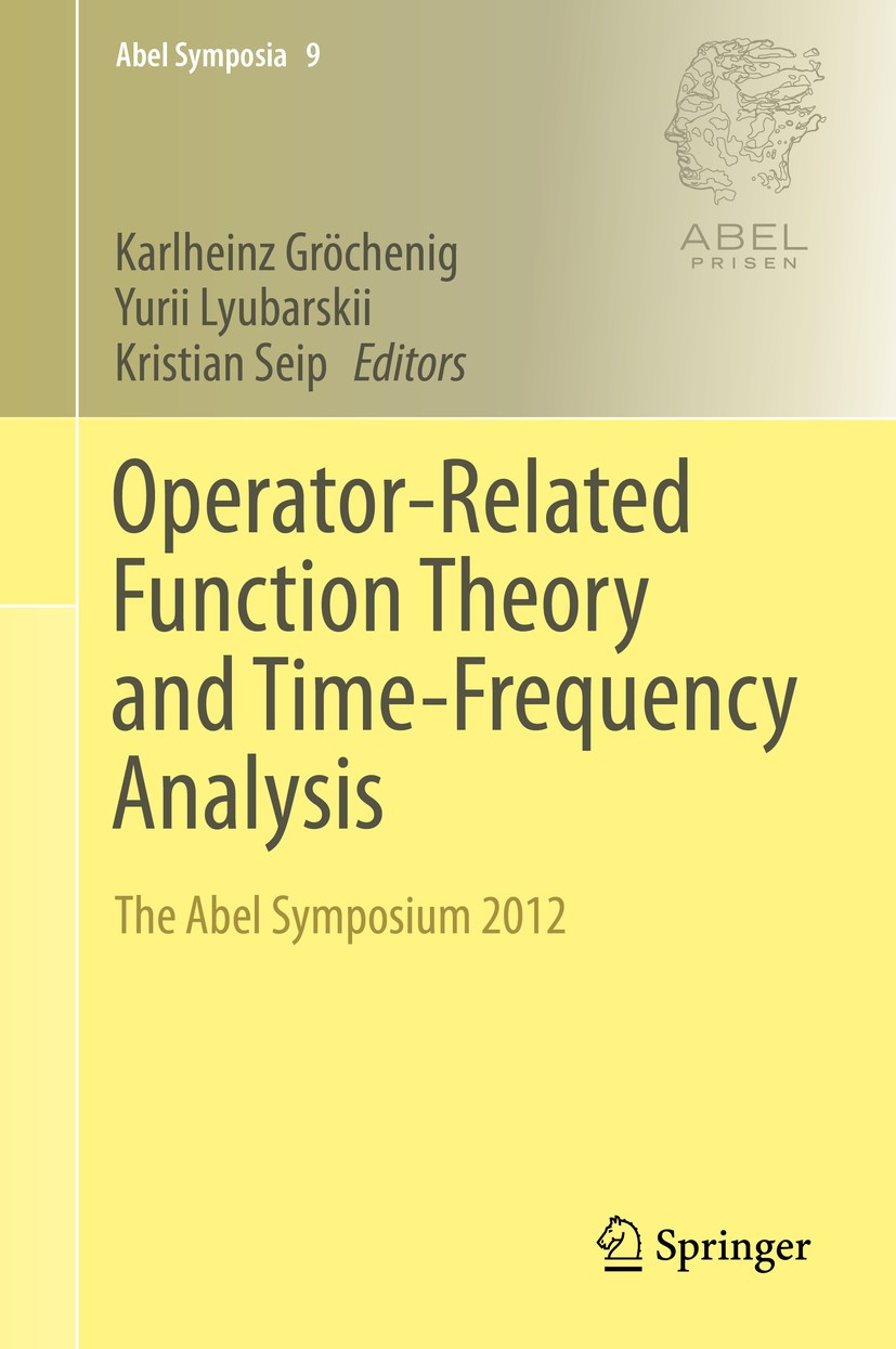 Titlebook: Operator-Related Function Theory and Time-Frequency Analysis; The Abel Symposium 2 Karlheinz Gröchenig,Yurii Lyubarskii,Kristian Seip Confe Titlebook: Operator-Related Function Theory and Time-Frequency Analysis; The Abel Symposium 2 Karlheinz Gröchenig,Yurii Lyubarskii,Kristian Seip Confe