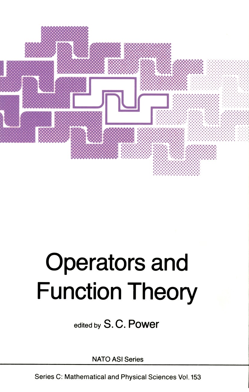 Titlebook: Operators and Function Theory; S. C. Power Book 1985 D. Reidel Publishing Company, Dordrecht, Holland 1985 Hilbert space.analytic function Titlebook: Operators and Function Theory; S. C. Power Book 1985 D. Reidel Publishing Company, Dordrecht, Holland 1985 Hilbert space.analytic function
