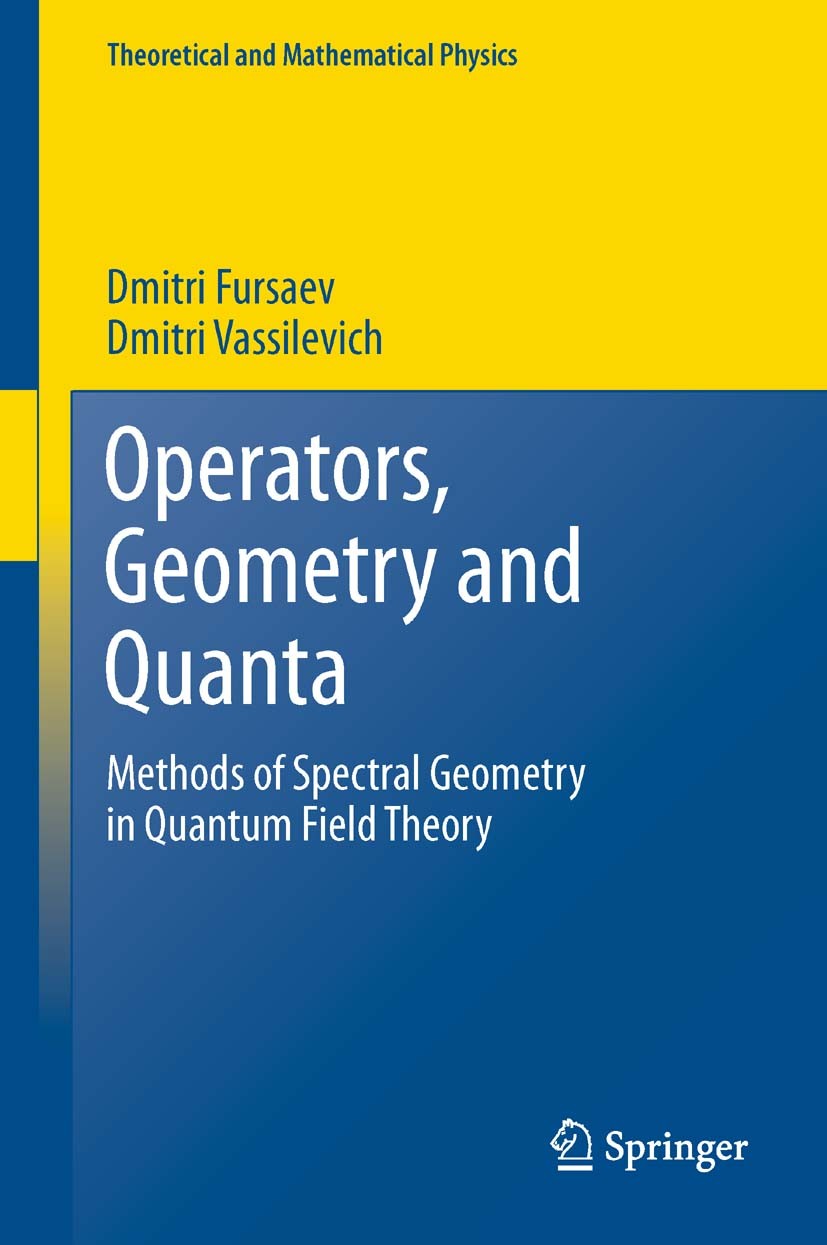 Titlebook: Operators, Geometry and Quanta; Methods of Spectral Dmitri Fursaev,Dmitri Vassilevich Book 2011 Springer Science+Business Media B.V. 2011 Titlebook: Operators, Geometry and Quanta; Methods of Spectral Dmitri Fursaev,Dmitri Vassilevich Book 2011 Springer Science+Business Media B.V. 2011