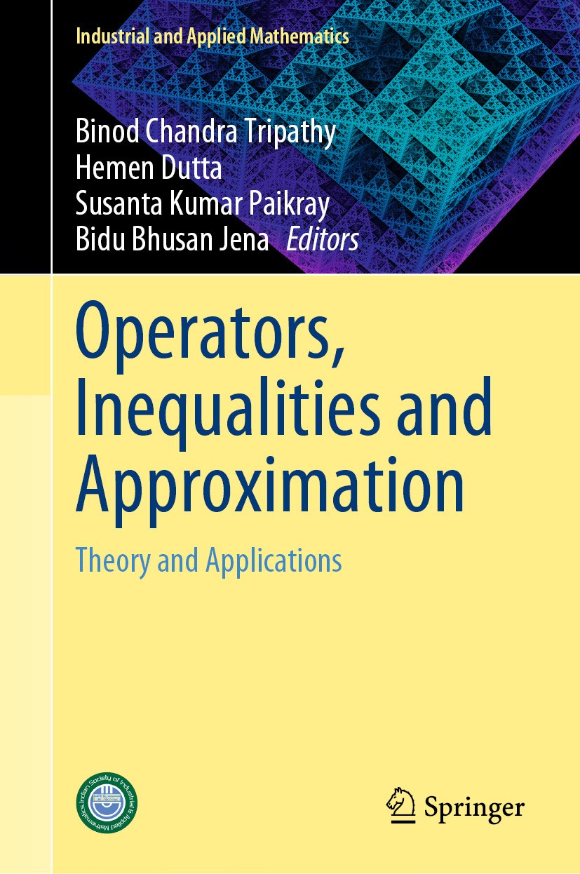 Titlebook: Operators, Inequalities and Approximation; Theory and Applicati Binod Chandra Tripathy,Hemen Dutta,Bidu Bhusan Jen Book 2024 The Editor(s) Titlebook: Operators, Inequalities and Approximation; Theory and Applicati Binod Chandra Tripathy,Hemen Dutta,Bidu Bhusan Jen Book 2024 The Editor(s)