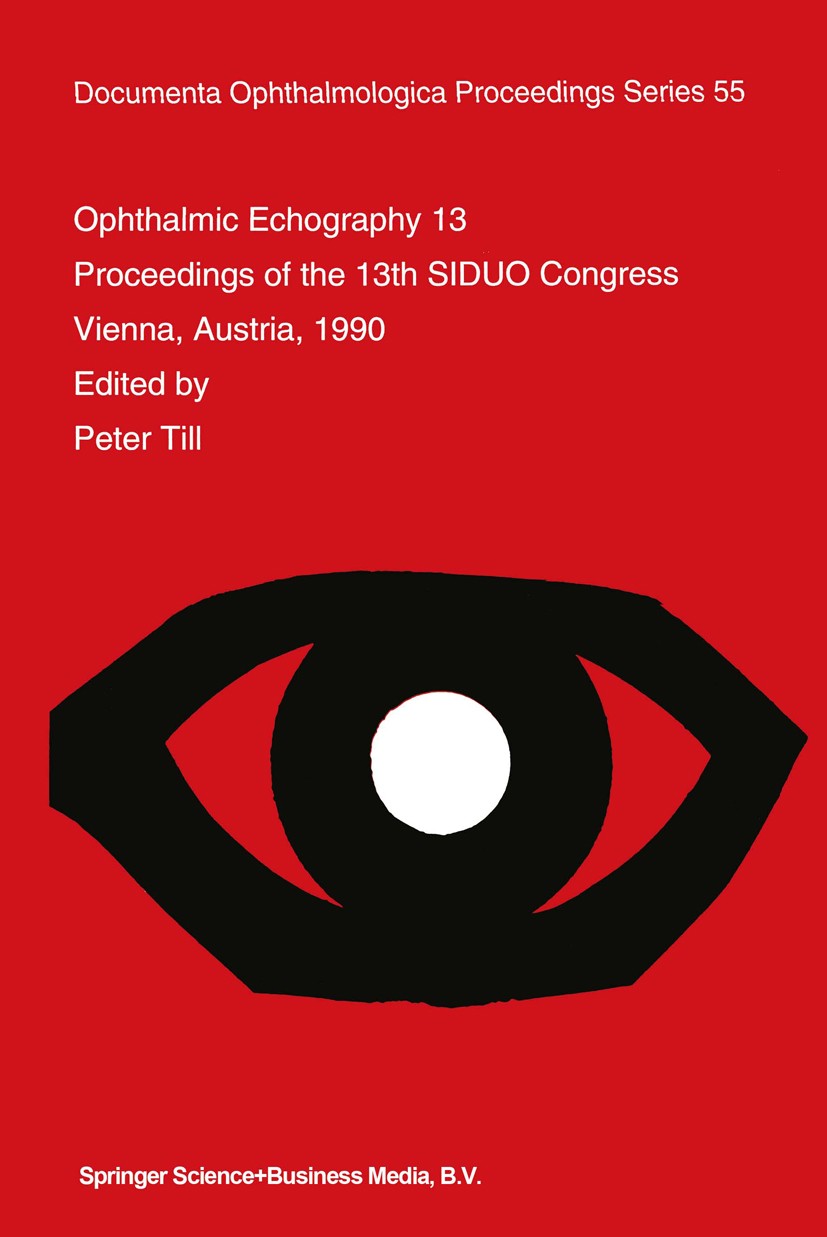 Titlebook: Ophthalmic Echography 13; Proceedings of the 1 Peter Till Conference proceedings 1993 Springer Science+Business Media Dordrecht 1993 biomet Titlebook: Ophthalmic Echography 13; Proceedings of the 1 Peter Till Conference proceedings 1993 Springer Science+Business Media Dordrecht 1993 biomet