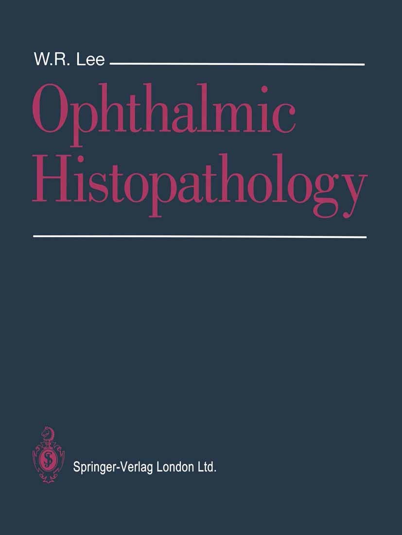 Titlebook: Ophthalmic Histopathology; W. R. Lee Book 19931st edition Springer-Verlag London 1993 Histopathology.Ophthalmology.biopsy.eye.pathology.ti Titlebook: Ophthalmic Histopathology; W. R. Lee Book 19931st edition Springer-Verlag London 1993 Histopathology.Ophthalmology.biopsy.eye.pathology.ti
