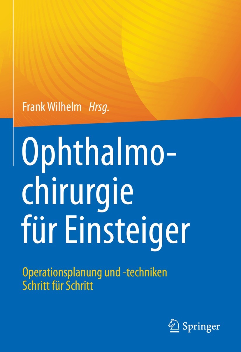 Titlebook: Ophthalmochirurgie für Einsteiger; Operationsplanung un Frank Wilhelm Book 2023 Der/die Herausgeber bzw. der/die Autor(en), exklusiv lizenz Titlebook: Ophthalmochirurgie für Einsteiger; Operationsplanung un Frank Wilhelm Book 2023 Der/die Herausgeber bzw. der/die Autor(en), exklusiv lizenz