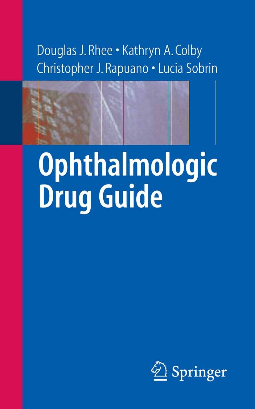 Titlebook: Ophthalmologic Drug Guide; Douglas J. Rhee,Kathryn A. Colby,Lucia Sobrin Book 20071st edition Springer-Verlag New York 2007 drug.eye.formu Titlebook: Ophthalmologic Drug Guide; Douglas J. Rhee,Kathryn A. Colby,Lucia Sobrin Book 20071st edition Springer-Verlag New York 2007 drug.eye.formu