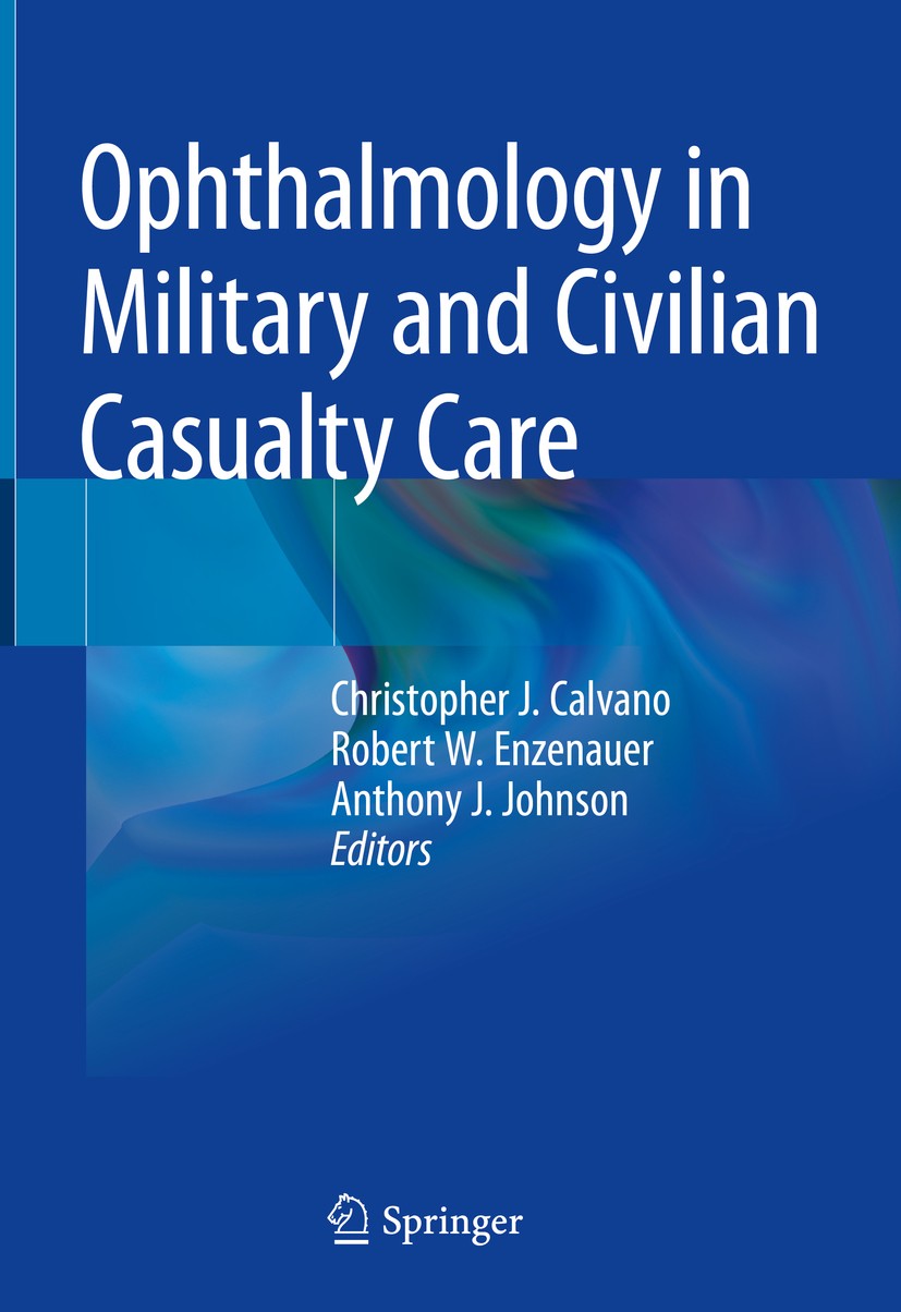 Titlebook: Ophthalmology in Military and Civilian Casualty Care; Christopher J. Calvano,Robert W. Enzenauer,Anthony Book 2019 Springer Nature Switzer Titlebook: Ophthalmology in Military and Civilian Casualty Care; Christopher J. Calvano,Robert W. Enzenauer,Anthony Book 2019 Springer Nature Switzer
