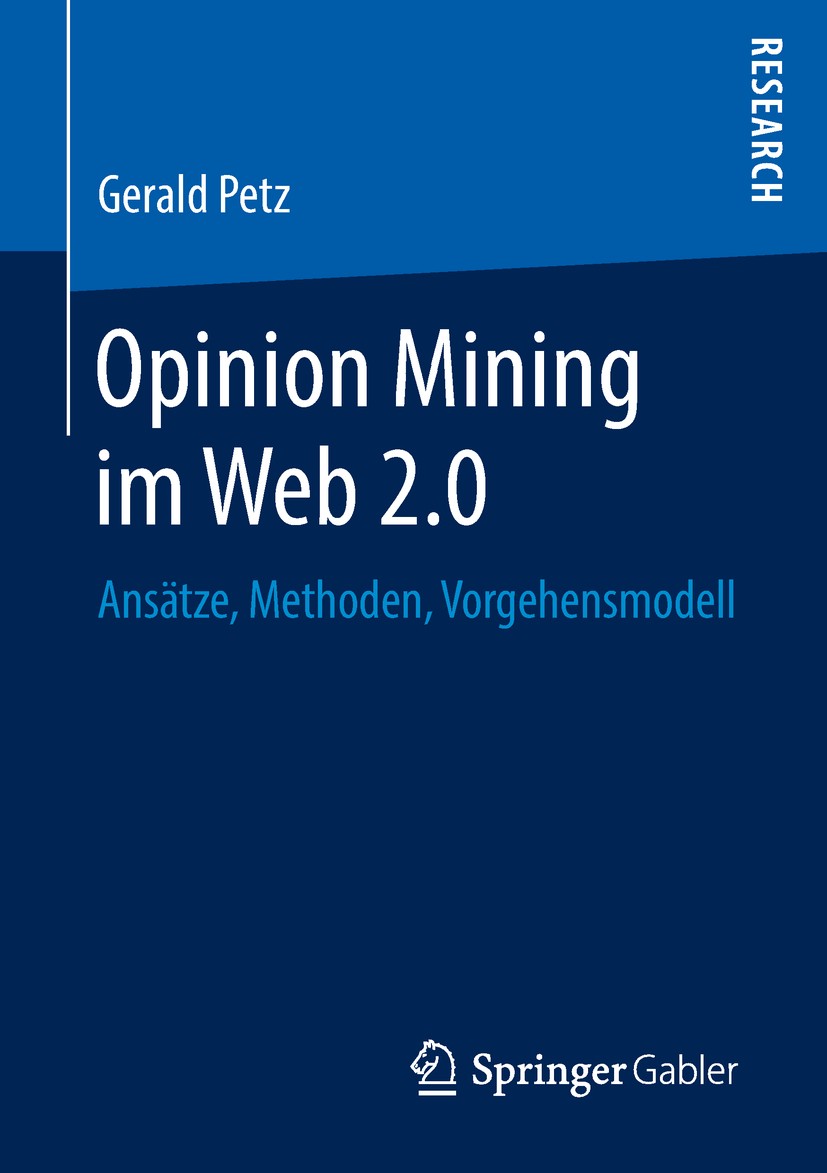 Titlebook: Opinion Mining im Web 2.0; Ansätze, Methoden, V Gerald Petz Book 2019 Springer Fachmedien Wiesbaden GmbH, ein Teil von Springer Nature 2019 Titlebook: Opinion Mining im Web 2.0; Ansätze, Methoden, V Gerald Petz Book 2019 Springer Fachmedien Wiesbaden GmbH, ein Teil von Springer Nature 2019