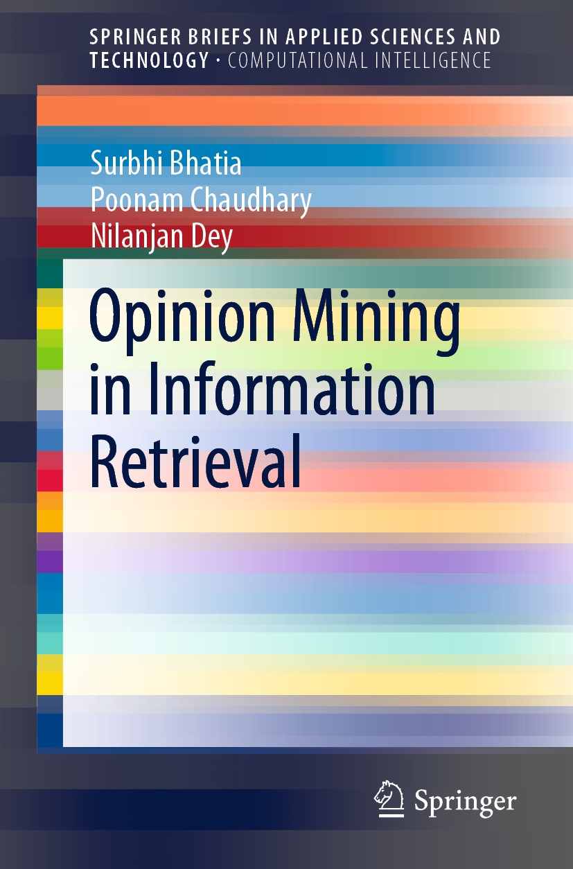 Titlebook: Opinion Mining in Information Retrieval; Surbhi Bhatia,Poonam Chaudhary,Nilanjan Dey Book 2020 The Author(s), under exclusive license to S Titlebook: Opinion Mining in Information Retrieval; Surbhi Bhatia,Poonam Chaudhary,Nilanjan Dey Book 2020 The Author(s), under exclusive license to S