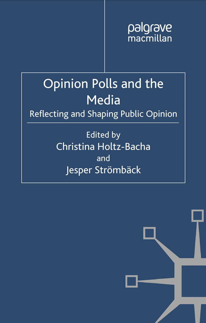 Titlebook: Opinion Polls and the Media; Reflecting and Shapi Christina Holtz-Bacha,Jesper Strömbäck Book 2012 Palgrave Macmillan, a division of Macmil Titlebook: Opinion Polls and the Media; Reflecting and Shapi Christina Holtz-Bacha,Jesper Strömbäck Book 2012 Palgrave Macmillan, a division of Macmil