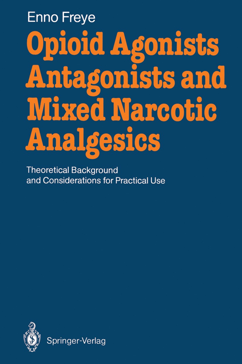 Titlebook: Opioid Agonists, Antagonists and Mixed Narcotic Analgesics; Theoretical Backgrou Enno Freye Book 1987Latest edition Springer-Verlag Berlin Titlebook: Opioid Agonists, Antagonists and Mixed Narcotic Analgesics; Theoretical Backgrou Enno Freye Book 1987Latest edition Springer-Verlag Berlin