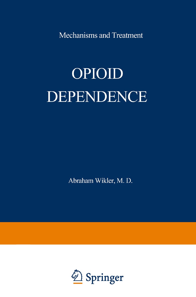Titlebook: Opioid Dependence; Mechanisms and Treat Abraham Wikler Book 1980 Plenum Press, New York 1980 brain.drug.employment.endogenous opioid peptid Titlebook: Opioid Dependence; Mechanisms and Treat Abraham Wikler Book 1980 Plenum Press, New York 1980 brain.drug.employment.endogenous opioid peptid