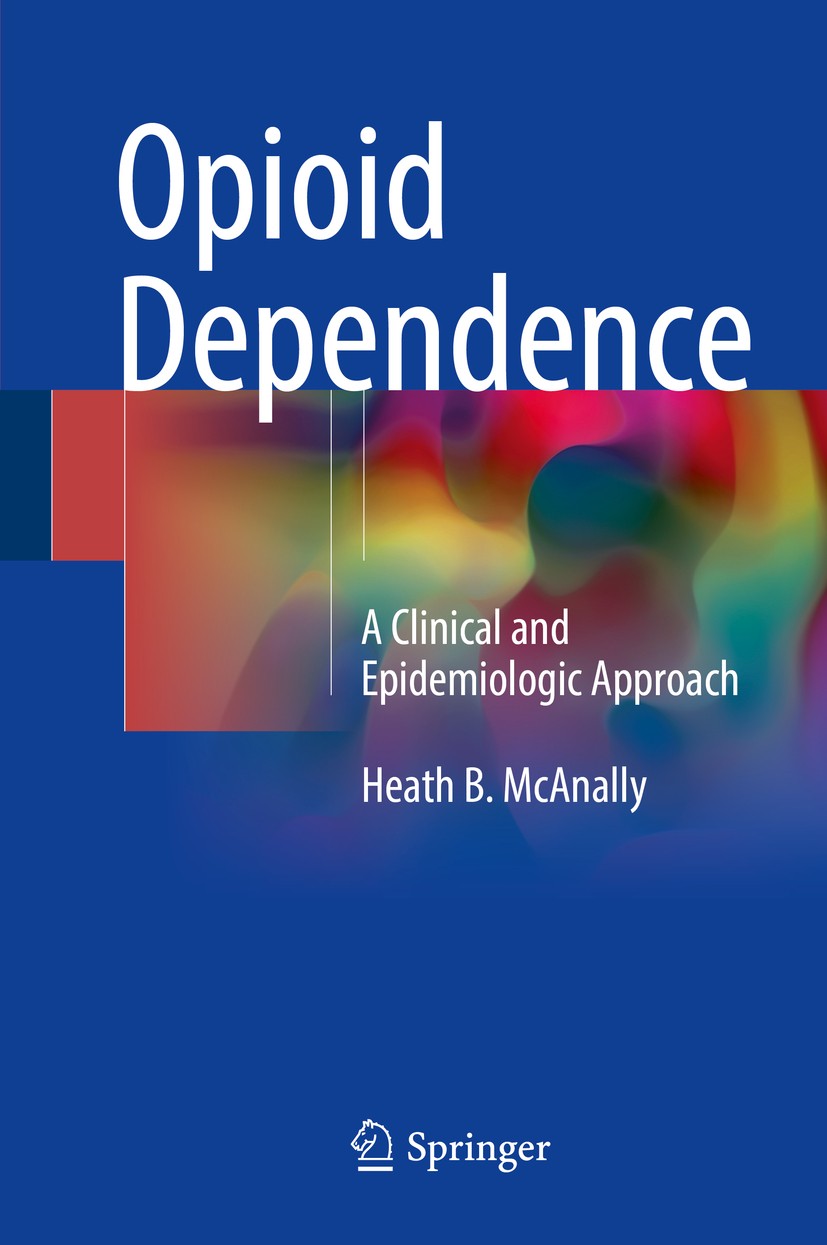 Titlebook: Opioid Dependence; A Clinical and Epide Heath B. McAnally Book 2018 Springer International Publishing AG 2018 Opioid.Dependence.Abuse.Addic Titlebook: Opioid Dependence; A Clinical and Epide Heath B. McAnally Book 2018 Springer International Publishing AG 2018 Opioid.Dependence.Abuse.Addic