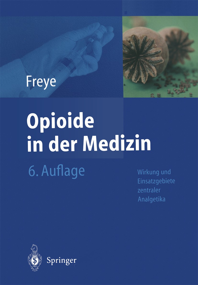 Titlebook: Opioide in der Medizin; Enno Freye Book 20046th edition Springer-Verlag Berlin Heidelberg 2004 Analgesie.Analgetika.Anästhesie.Dosierung.I Titlebook: Opioide in der Medizin; Enno Freye Book 20046th edition Springer-Verlag Berlin Heidelberg 2004 Analgesie.Analgetika.Anästhesie.Dosierung.I