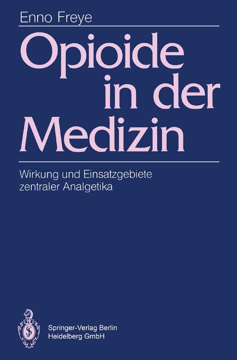 Titlebook: Opioide in der Medizin; Wirkung und Einsatzg Enno Freye Book 19911st edition Springer-Verlag Berlin Heidelberg 1991 Analgetika.Indikation.N Titlebook: Opioide in der Medizin; Wirkung und Einsatzg Enno Freye Book 19911st edition Springer-Verlag Berlin Heidelberg 1991 Analgetika.Indikation.N
