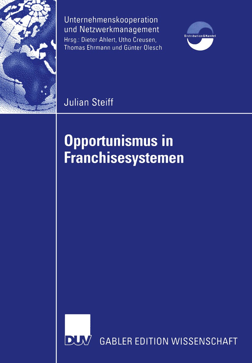Titlebook: Opportunismus in Franchisesystemen; Ein Beitrag zur Führ Julian Steiff Book 2004 Deutscher Universitäts-Verlag/GWV Fachverlage GmbH, Wiesba Titlebook: Opportunismus in Franchisesystemen; Ein Beitrag zur Führ Julian Steiff Book 2004 Deutscher Universitäts-Verlag/GWV Fachverlage GmbH, Wiesba