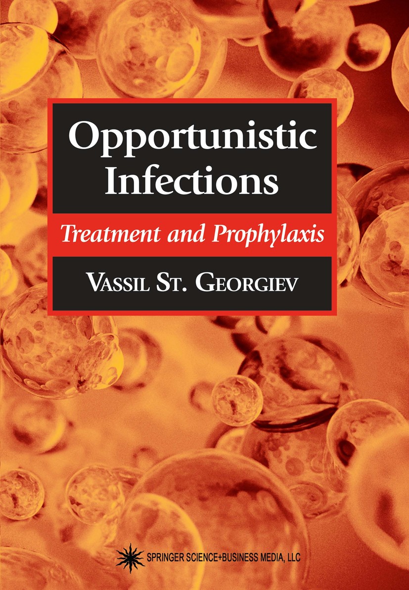 Titlebook: Opportunistic Infections; Treatment and Prophy Vassil St. Georgiev Book 2003 Springer Science+Business Media New York 2003 Parasitic Infect Titlebook: Opportunistic Infections; Treatment and Prophy Vassil St. Georgiev Book 2003 Springer Science+Business Media New York 2003 Parasitic Infect