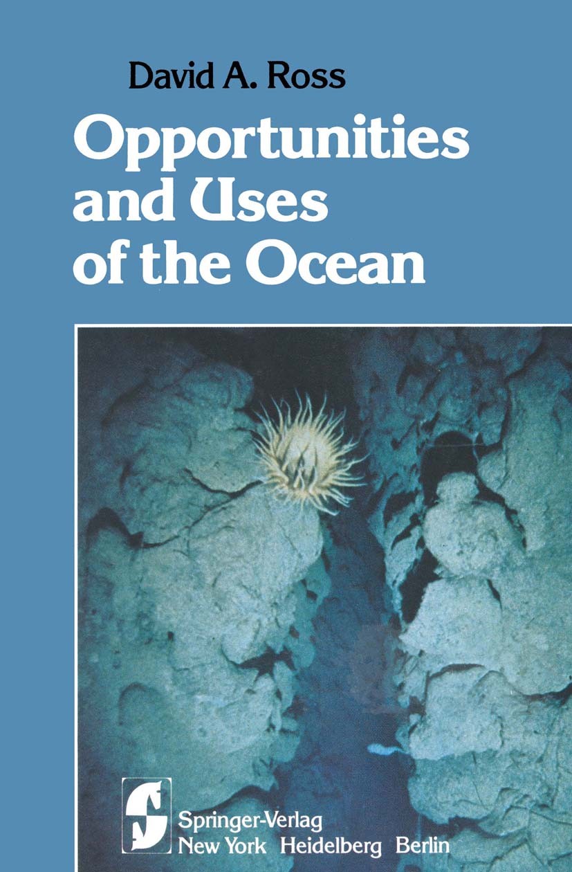 Titlebook: Opportunities and Uses of the Ocean; David A. Ross Book 1978 David A. Ross 1978 Meer.Ocean.Seen.environment.marine.mineral resources Titlebook: Opportunities and Uses of the Ocean; David A. Ross Book 1978 David A. Ross 1978 Meer.Ocean.Seen.environment.marine.mineral resources