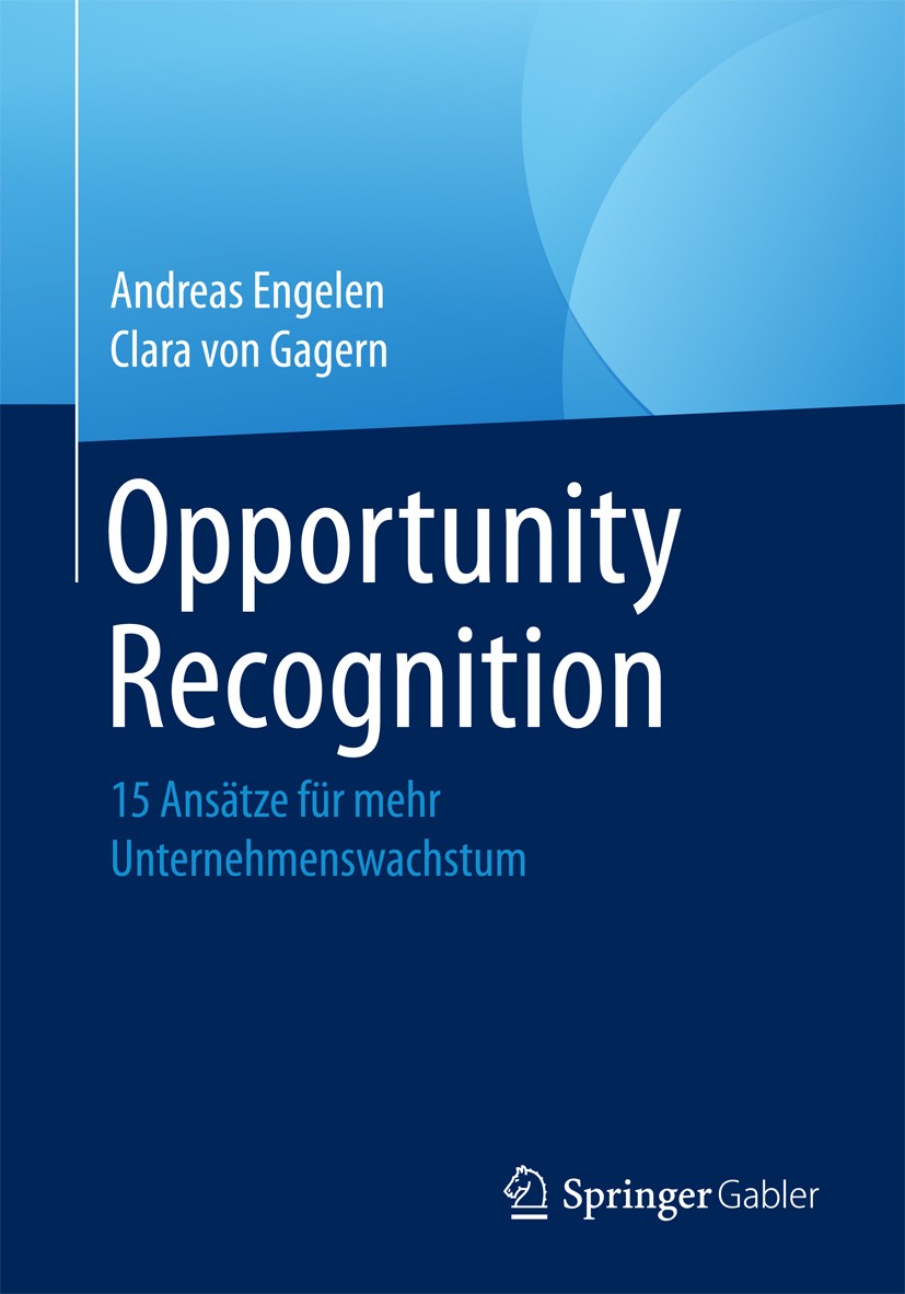 Titlebook: Opportunity Recognition; 15 Ansätze für mehr Andreas Engelen,Clara von Gagern Book 20171st edition Springer Fachmedien Wiesbaden GmbH 2017 Titlebook: Opportunity Recognition; 15 Ansätze für mehr Andreas Engelen,Clara von Gagern Book 20171st edition Springer Fachmedien Wiesbaden GmbH 2017