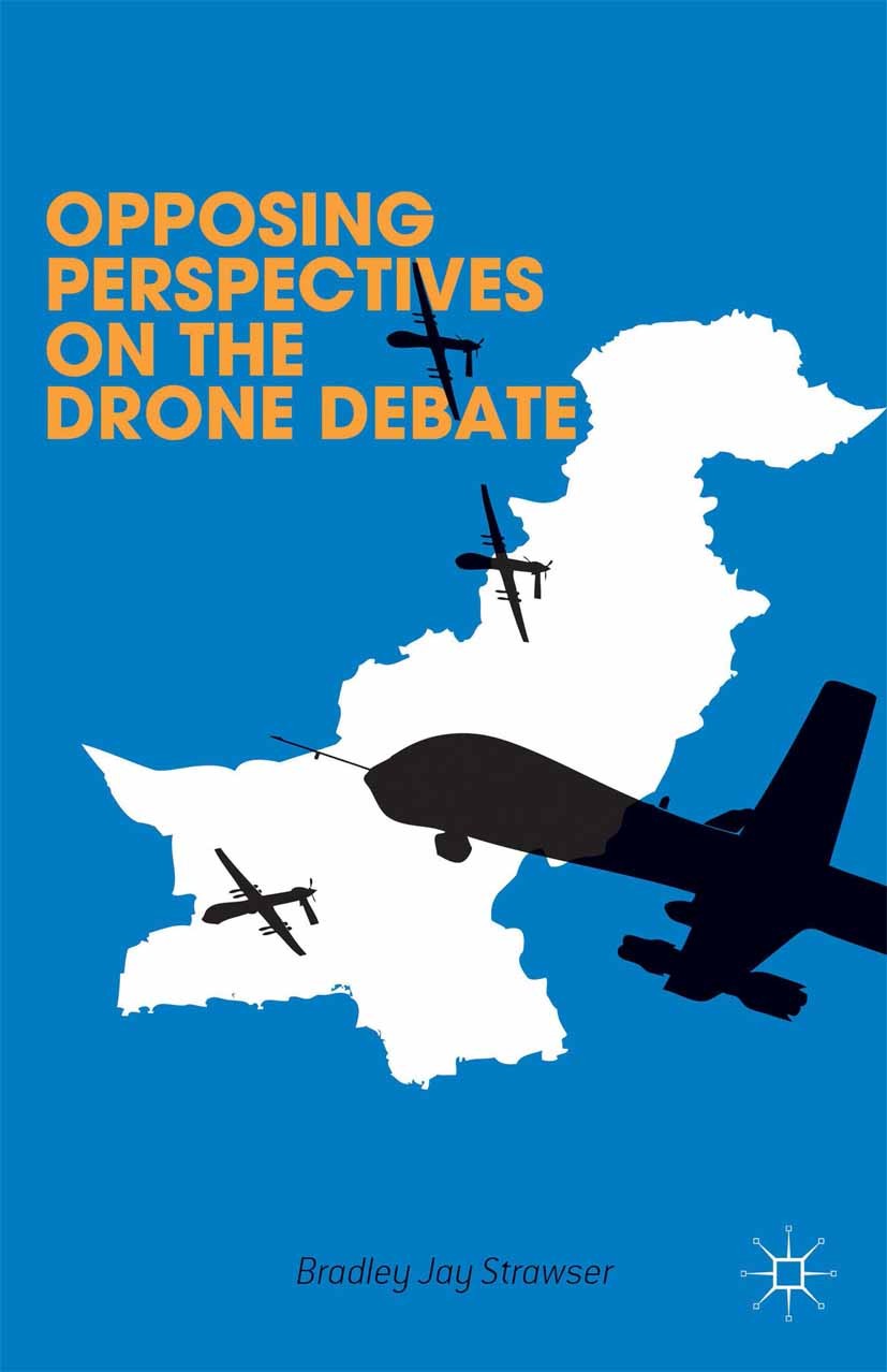 Titlebook: Opposing Perspectives on the Drone Debate; Bradley Jay Strawser,Lisa Hajjar,John Fabian Witt Book 2014 Palgrave Macmillan, a division of N Titlebook: Opposing Perspectives on the Drone Debate; Bradley Jay Strawser,Lisa Hajjar,John Fabian Witt Book 2014 Palgrave Macmillan, a division of N