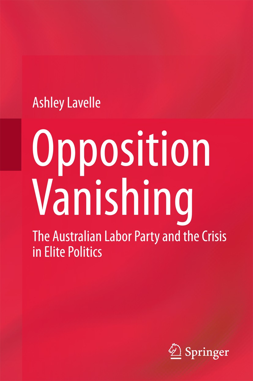 Titlebook: Opposition Vanishing; The Australian Labor Ashley Lavelle Book 2018 Springer Nature Singapore Pte Ltd. 2018 Australian Labor Party.ALP.oppo Titlebook: Opposition Vanishing; The Australian Labor Ashley Lavelle Book 2018 Springer Nature Singapore Pte Ltd. 2018 Australian Labor Party.ALP.oppo