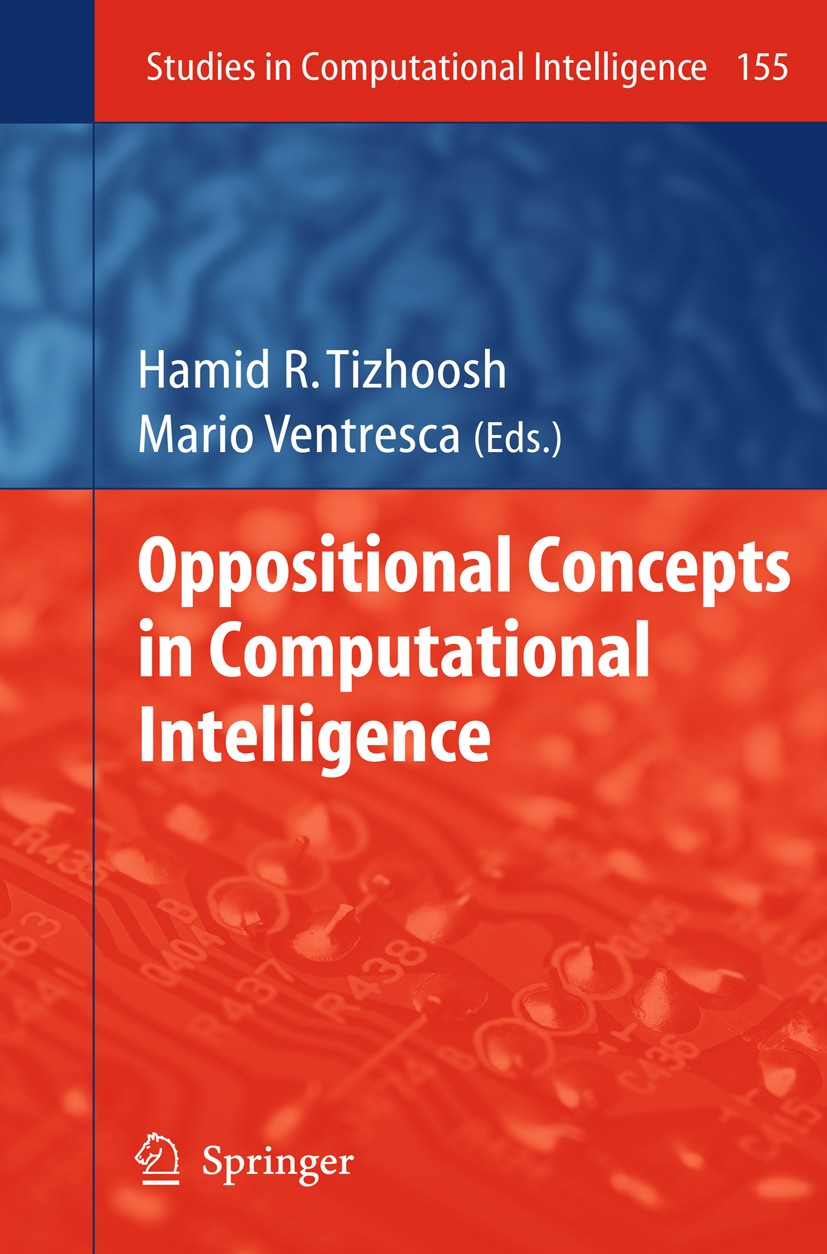 Titlebook: Oppositional Concepts in Computational Intelligence; Hamid R. Tizhoosh,Mario Ventresca Book 2008 Springer-Verlag Berlin Heidelberg 2008 Op Titlebook: Oppositional Concepts in Computational Intelligence; Hamid R. Tizhoosh,Mario Ventresca Book 2008 Springer-Verlag Berlin Heidelberg 2008 Op