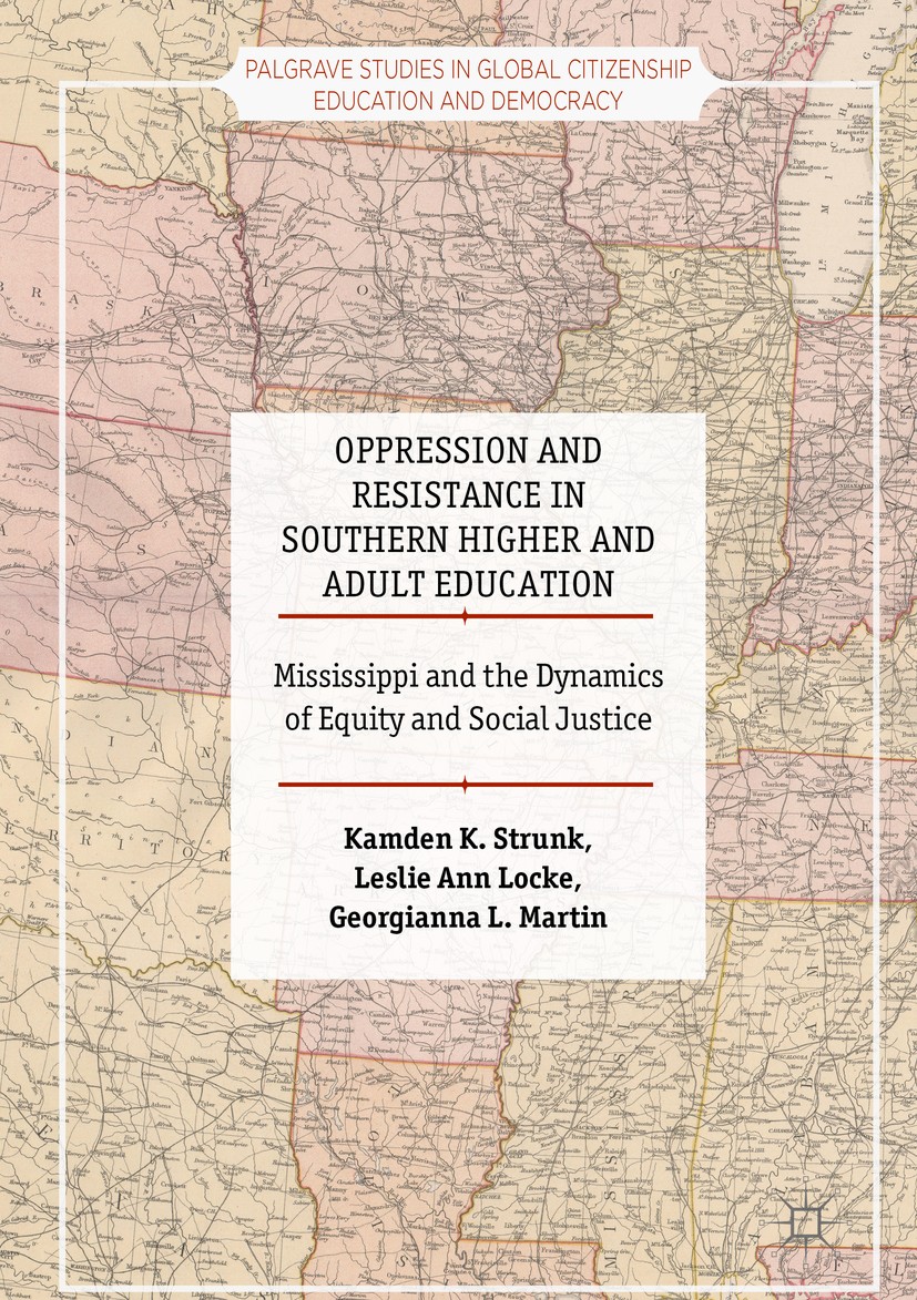 Titlebook: Oppression and Resistance in Southern Higher and Adult Education; Mississippi and the Kamden K. Strunk,Leslie Ann Locke,Georgianna L. Ma B Titlebook: Oppression and Resistance in Southern Higher and Adult Education; Mississippi and the Kamden K. Strunk,Leslie Ann Locke,Georgianna L. Ma B
