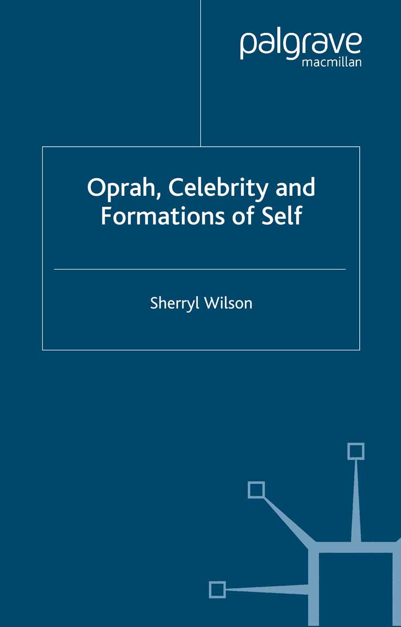 Titlebook: Oprah, Celebrity and Formations of Self; Sherryl Wilson Book 2003 Sherryl Wilson 2003 anxiety.culture.nature.Persona.Self.television.media Titlebook: Oprah, Celebrity and Formations of Self; Sherryl Wilson Book 2003 Sherryl Wilson 2003 anxiety.culture.nature.Persona.Self.television.media