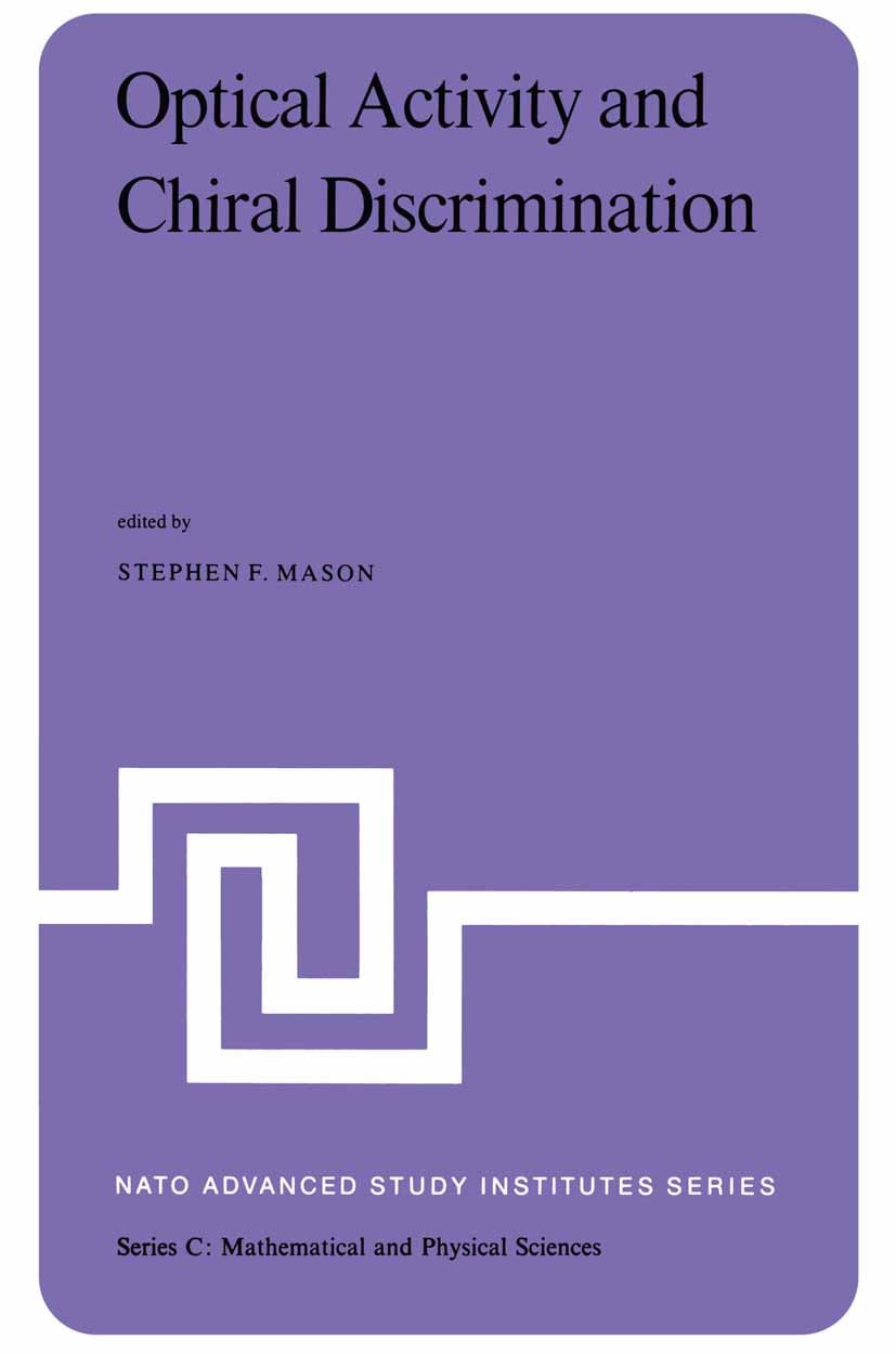 Titlebook: Optical Activity and Chiral Discrimination; Stephen F. Mason Book 1979 Springer Science+Business Media B.V. 1979 Enantiomer.Isomer.chemist Titlebook: Optical Activity and Chiral Discrimination; Stephen F. Mason Book 1979 Springer Science+Business Media B.V. 1979 Enantiomer.Isomer.chemist