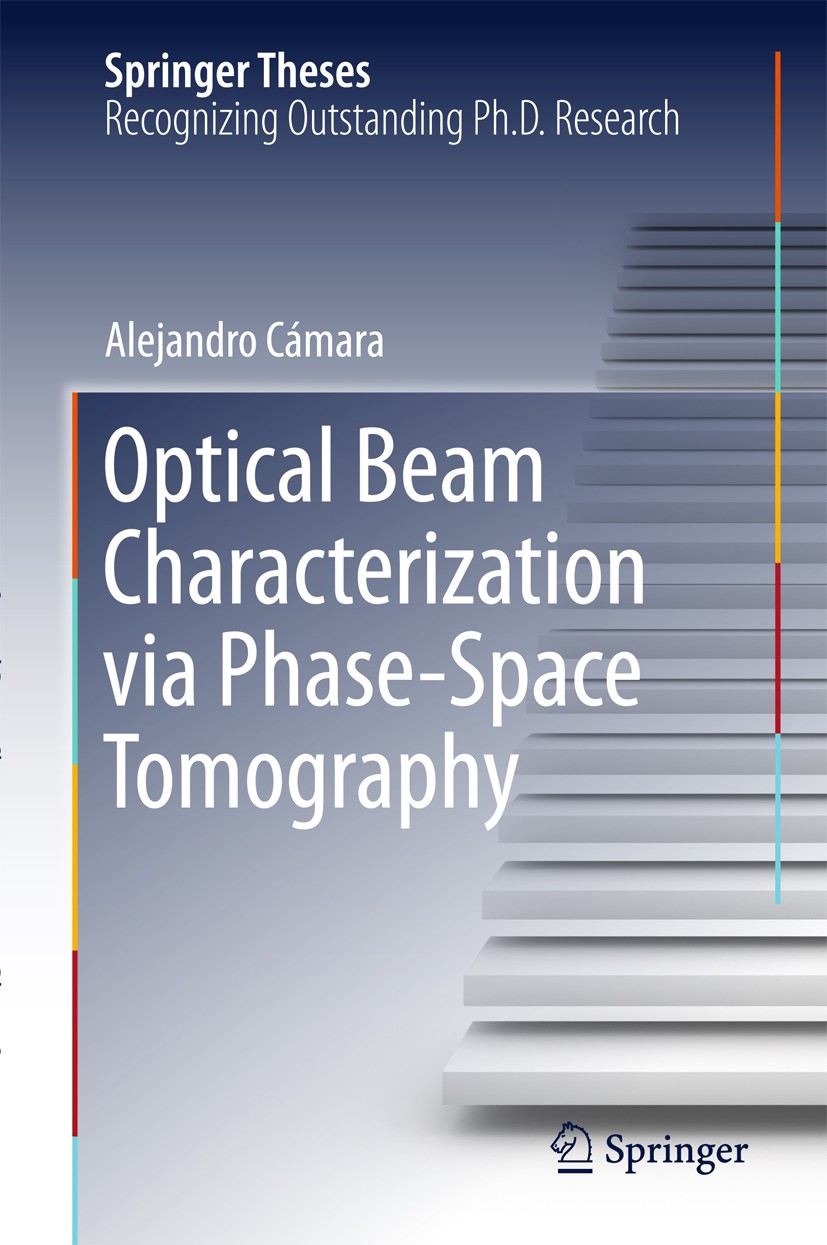Titlebook: Optical Beam Characterization via Phase-Space Tomography; Alejandro Cámara Book 2015 Springer International Publishing Switzerland 2015 An Titlebook: Optical Beam Characterization via Phase-Space Tomography; Alejandro Cámara Book 2015 Springer International Publishing Switzerland 2015 An