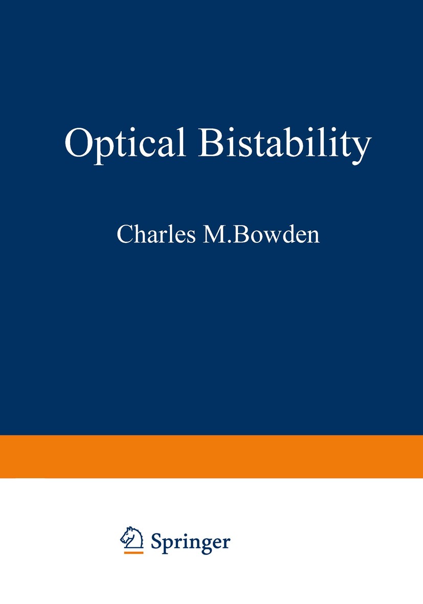 Titlebook: Optical Bistability; Charles M. Bowden,Mikael Ciftan,Hermann R. Robl Book 1981 Plenum Press, New York 1981 development.laser.physics.stabi Titlebook: Optical Bistability; Charles M. Bowden,Mikael Ciftan,Hermann R. Robl Book 1981 Plenum Press, New York 1981 development.laser.physics.stabi