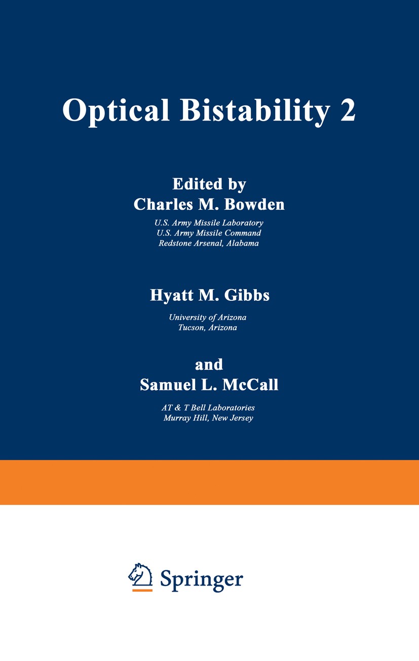 Titlebook: Optical Bistability 2; Charles M. Bowden,Hyatt M. Gibbs,Samuel L. McCall Book 1984 Springer Science+Business Media New York 1984 atoms.bif Titlebook: Optical Bistability 2; Charles M. Bowden,Hyatt M. Gibbs,Samuel L. McCall Book 1984 Springer Science+Business Media New York 1984 atoms.bif