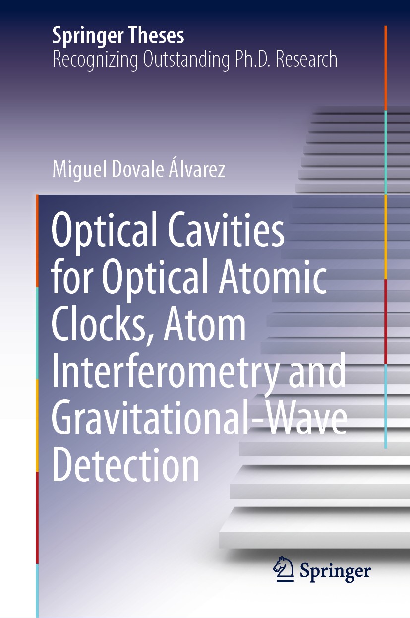 Titlebook: Optical Cavities for Optical Atomic Clocks, Atom Interferometry and Gravitational-Wave Detection; Miguel Dovale Álvarez Book 2019 Springer Titlebook: Optical Cavities for Optical Atomic Clocks, Atom Interferometry and Gravitational-Wave Detection; Miguel Dovale Álvarez Book 2019 Springer