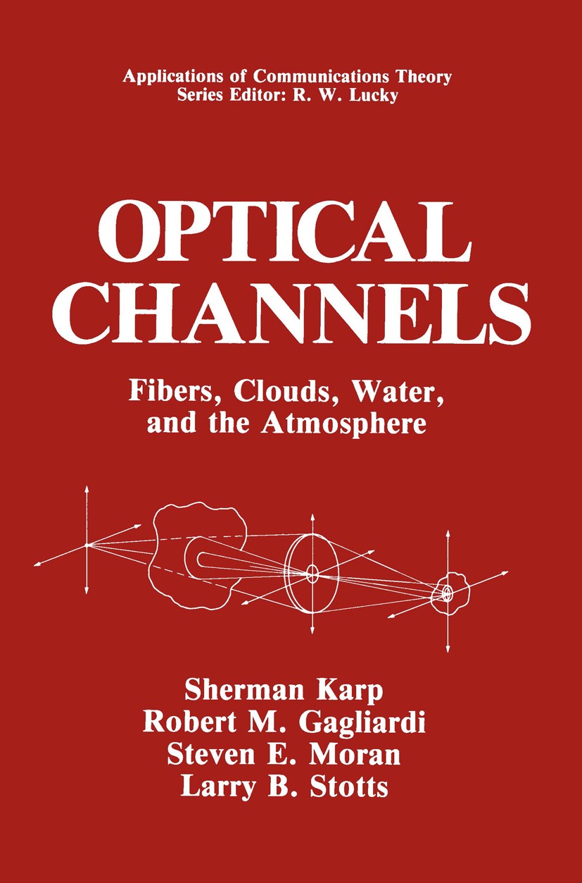 Titlebook: Optical Channels; Fibers, Clouds, Wate Sherman Karp,Robert M. Gagliardi,Larry B. Stotts Book 1988 Springer Science+Business Media New York Titlebook: Optical Channels; Fibers, Clouds, Wate Sherman Karp,Robert M. Gagliardi,Larry B. Stotts Book 1988 Springer Science+Business Media New York