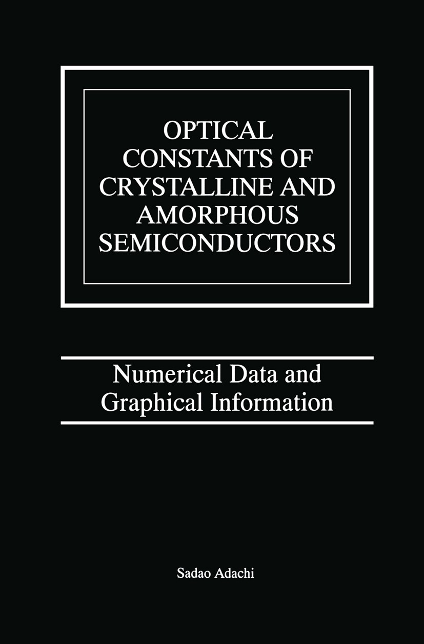 Titlebook: Optical Constants of Crystalline and Amorphous Semiconductors; Numerical Data and G Sadao Adachi Book 1999 Springer Science+Business Media Titlebook: Optical Constants of Crystalline and Amorphous Semiconductors; Numerical Data and G Sadao Adachi Book 1999 Springer Science+Business Media