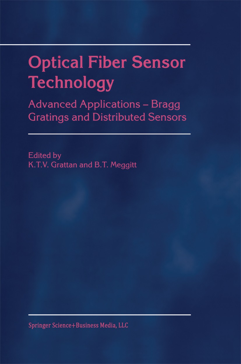 Titlebook: Optical Fiber Sensor Technology; Advanced Application K. T. V. Grattan,B. T. Meggitt Book 2000 Springer Science+Business Media New York 200 Titlebook: Optical Fiber Sensor Technology; Advanced Application K. T. V. Grattan,B. T. Meggitt Book 2000 Springer Science+Business Media New York 200