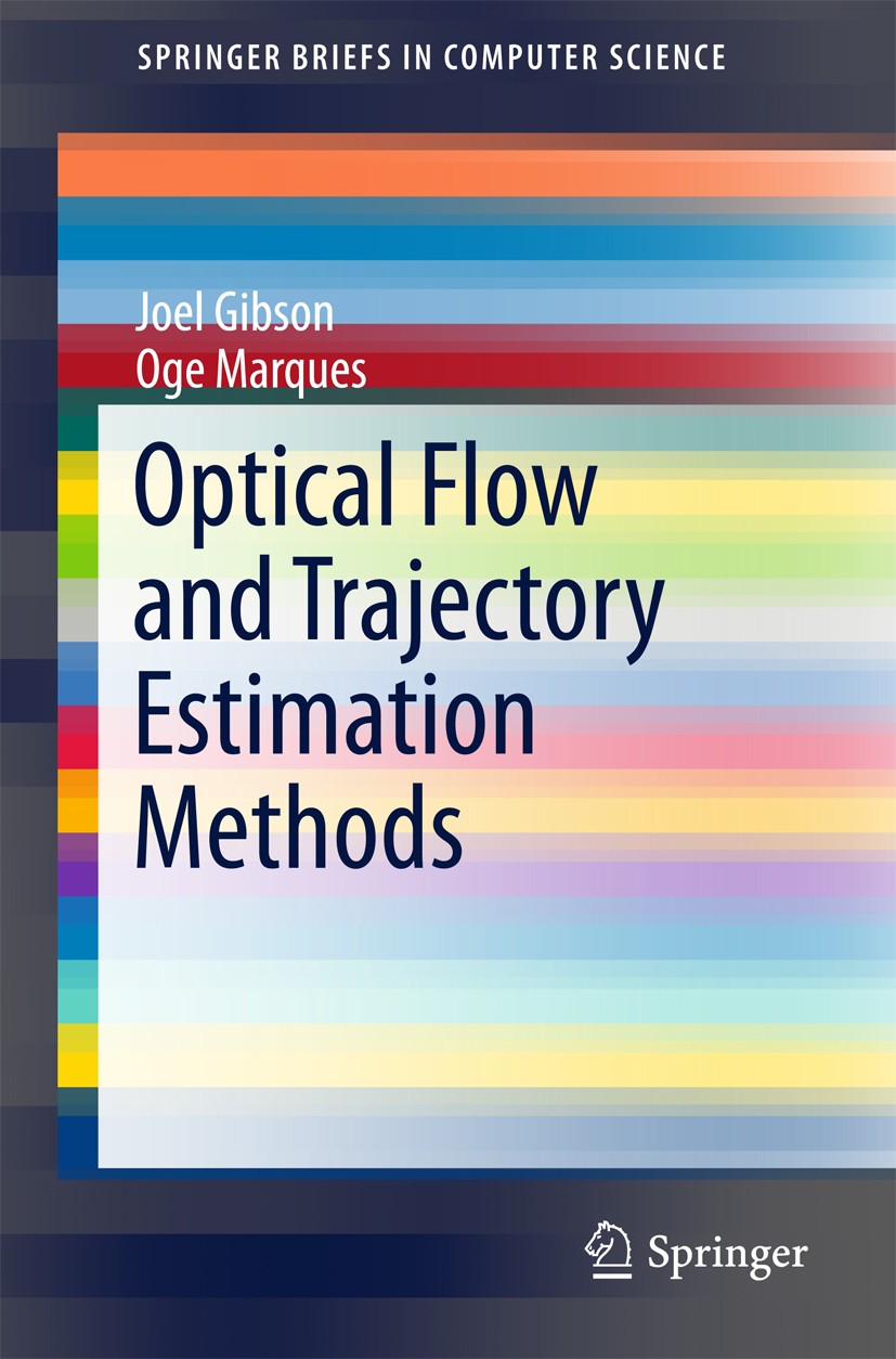 Titlebook: Optical Flow and Trajectory Estimation Methods; Joel Gibson,Oge Marques Book 2016 The Author(s) 2016 Optical flow.Trajectory estimation.Co Titlebook: Optical Flow and Trajectory Estimation Methods; Joel Gibson,Oge Marques Book 2016 The Author(s) 2016 Optical flow.Trajectory estimation.Co