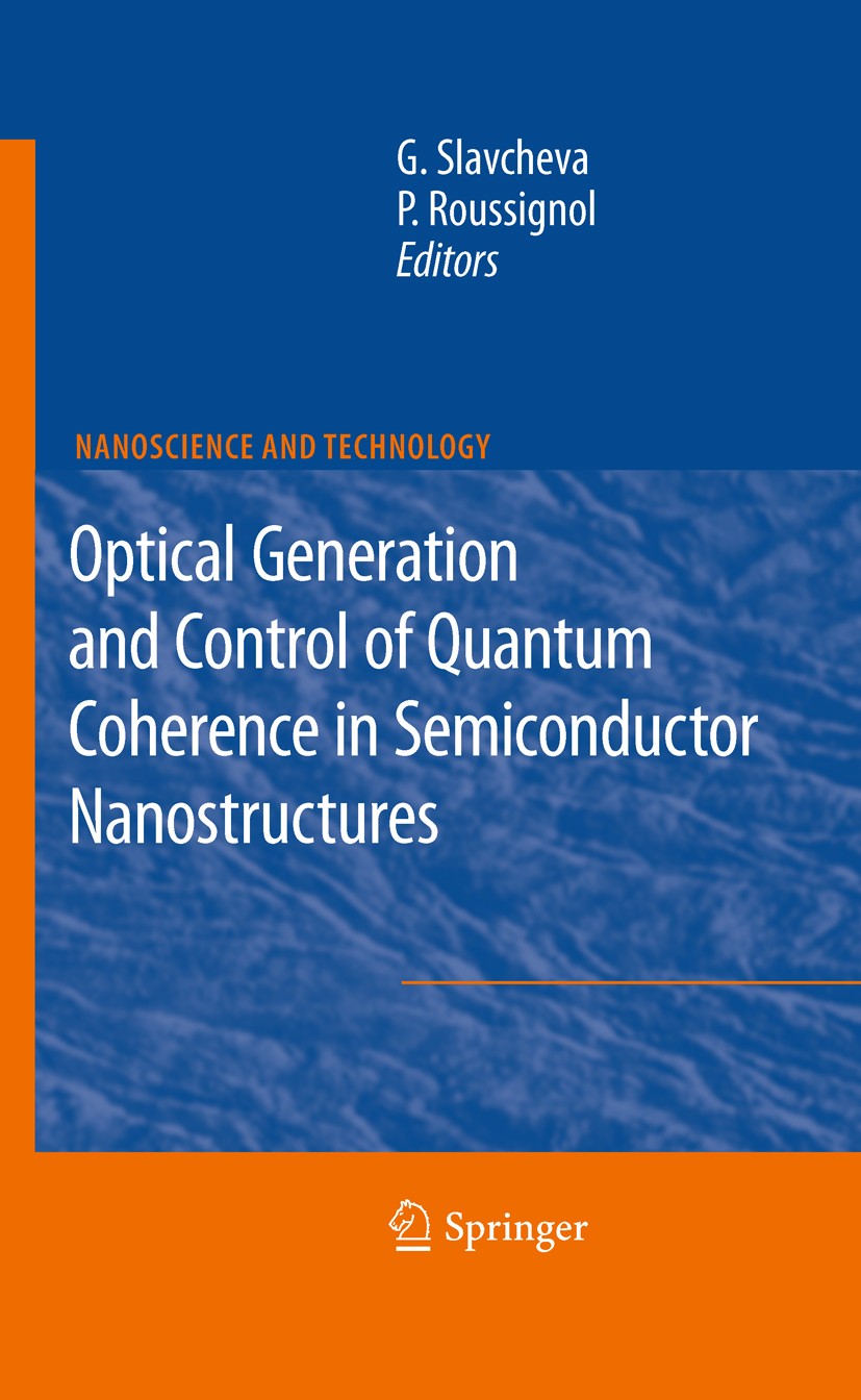 Titlebook: Optical Generation and Control of Quantum Coherence in Semiconductor Nanostructures; Gabriela Slavcheva,Philippe Roussignol Book 20101st e Titlebook: Optical Generation and Control of Quantum Coherence in Semiconductor Nanostructures; Gabriela Slavcheva,Philippe Roussignol Book 20101st e