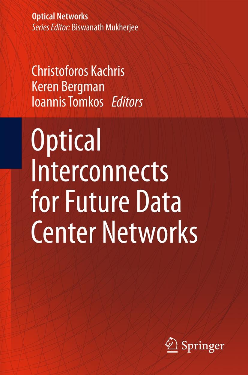 Titlebook: Optical Interconnects for Future Data Center Networks; Christoforos Kachris,Keren Bergman,Ioannis Tomkos Book 2013 Springer Science+Busine Titlebook: Optical Interconnects for Future Data Center Networks; Christoforos Kachris,Keren Bergman,Ioannis Tomkos Book 2013 Springer Science+Busine
