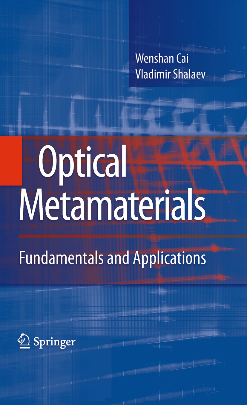 Titlebook: Optical Metamaterials; Fundamentals and App Wenshan Cai,Vladimir Shalaev Book 2010 Springer-Verlag New York 2010 Optics.dielectrics.electro Titlebook: Optical Metamaterials; Fundamentals and App Wenshan Cai,Vladimir Shalaev Book 2010 Springer-Verlag New York 2010 Optics.dielectrics.electro