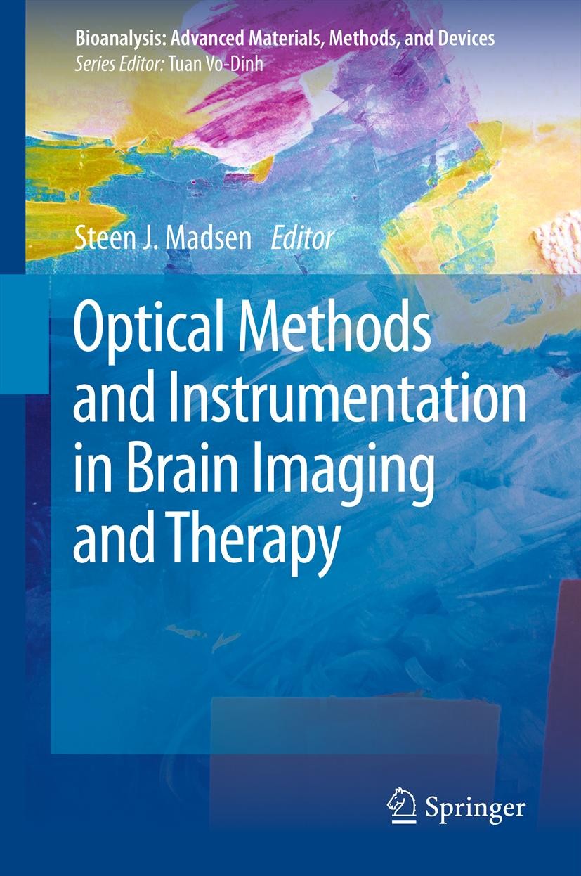 Titlebook: Optical Methods and Instrumentation in Brain Imaging and Therapy; Steen J. Madsen Book 2013 Springer Science+Business Media New York 2013 Titlebook: Optical Methods and Instrumentation in Brain Imaging and Therapy; Steen J. Madsen Book 2013 Springer Science+Business Media New York 2013