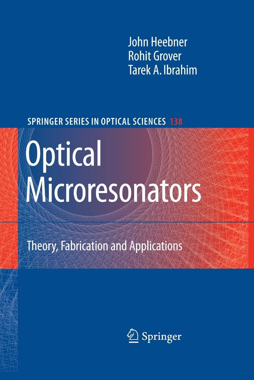 Titlebook: Optical Microresonators; Theory, Fabrication, John Heebner,Rohit Grover,Tarek Ibrahim Book 2008 Springer-Verlag New York 2008 fabrication.f Titlebook: Optical Microresonators; Theory, Fabrication, John Heebner,Rohit Grover,Tarek Ibrahim Book 2008 Springer-Verlag New York 2008 fabrication.f