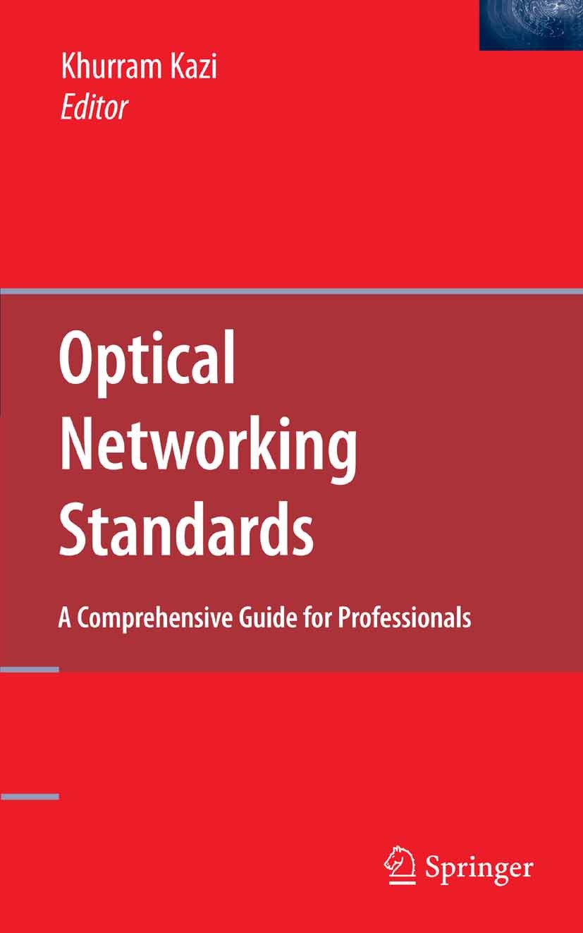 Titlebook: Optical Networking Standards: A Comprehensive Guide for Professionals; Khurram Kazi Book 20061st edition Springer-Verlag US 2006 ATM.Circu Titlebook: Optical Networking Standards: A Comprehensive Guide for Professionals; Khurram Kazi Book 20061st edition Springer-Verlag US 2006 ATM.Circu