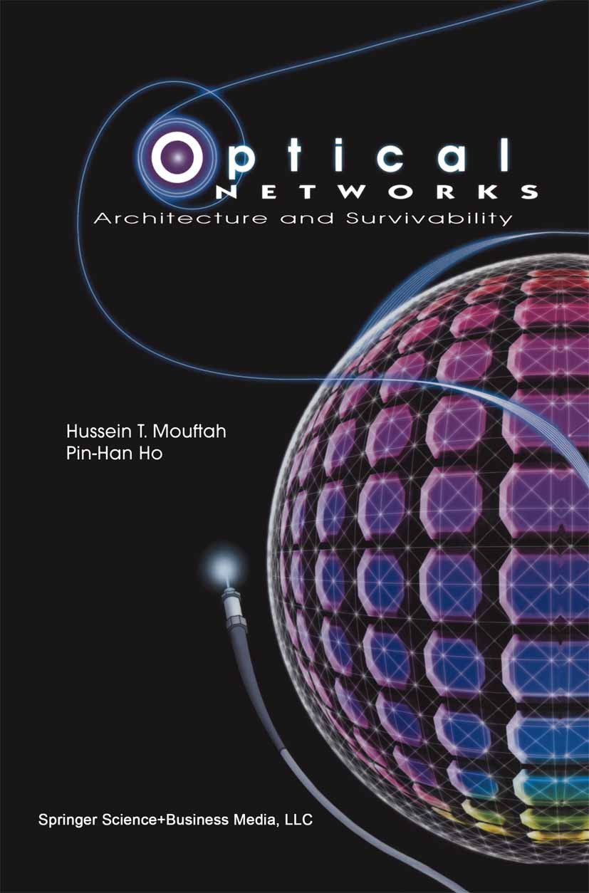 Titlebook: Optical Networks; Architecture and Sur Hussein T. Mouftah,Pin-Han Ho Book 2003 Springer Science+Business Media New York 2003 Internet.Metro Titlebook: Optical Networks; Architecture and Sur Hussein T. Mouftah,Pin-Han Ho Book 2003 Springer Science+Business Media New York 2003 Internet.Metro