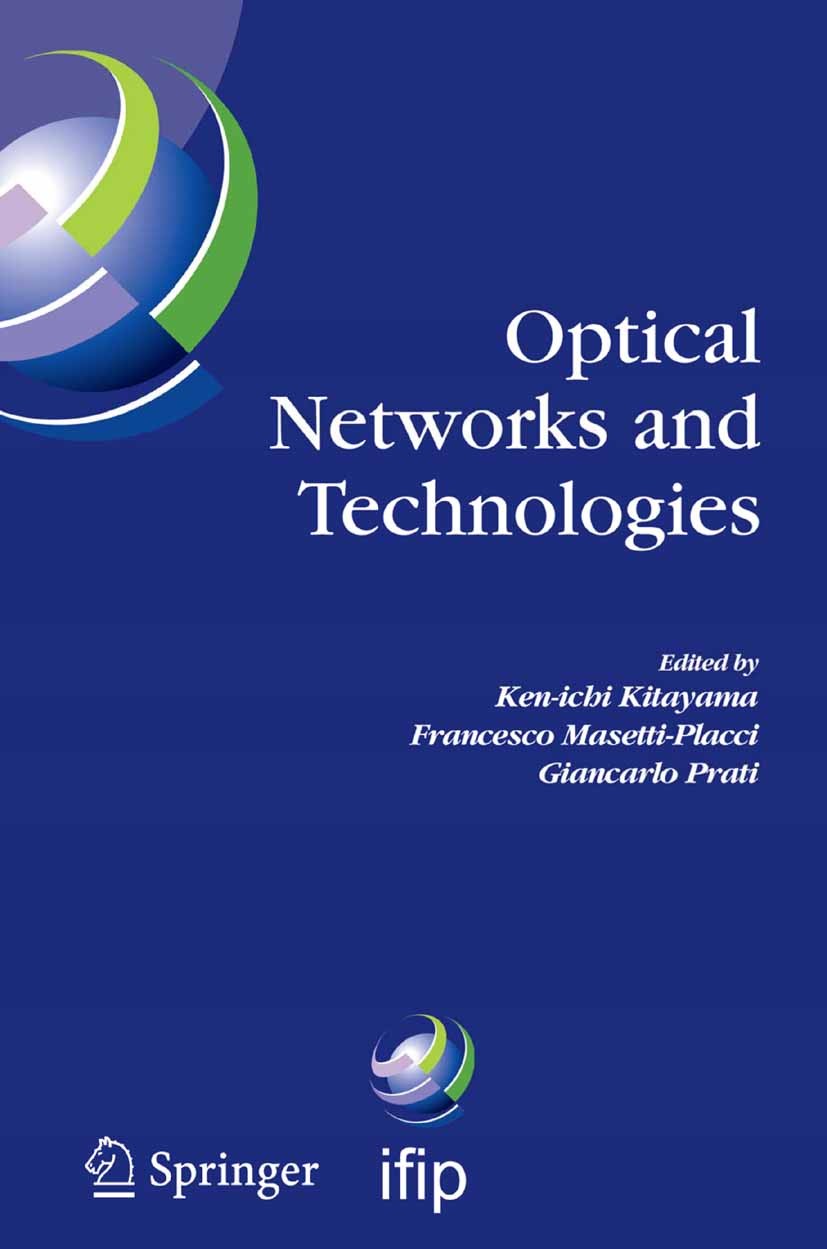 Titlebook: Optical Networks and Technologies; IFIP TC6 / WG6.10 Fi Ken-Ichi Kitayama,Francesco Masetti-Placci,Giancar Conference proceedings 2005 IFIP Titlebook: Optical Networks and Technologies; IFIP TC6 / WG6.10 Fi Ken-Ichi Kitayama,Francesco Masetti-Placci,Giancar Conference proceedings 2005 IFIP