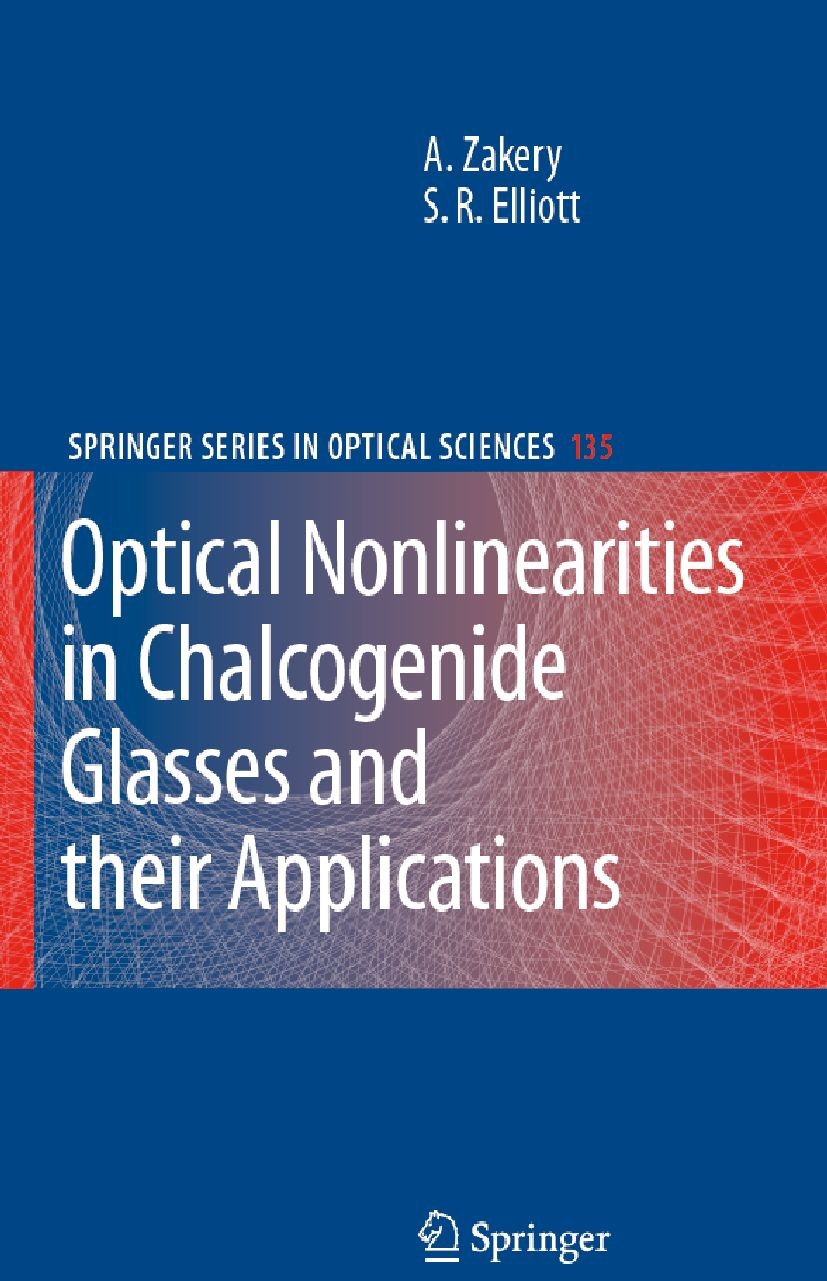 Titlebook: Optical Nonlinearities in Chalcogenide Glasses and their Applications; A. Zakery,S. R. Elliott Book 2007 Springer-Verlag Berlin Heidelberg Titlebook: Optical Nonlinearities in Chalcogenide Glasses and their Applications; A. Zakery,S. R. Elliott Book 2007 Springer-Verlag Berlin Heidelberg