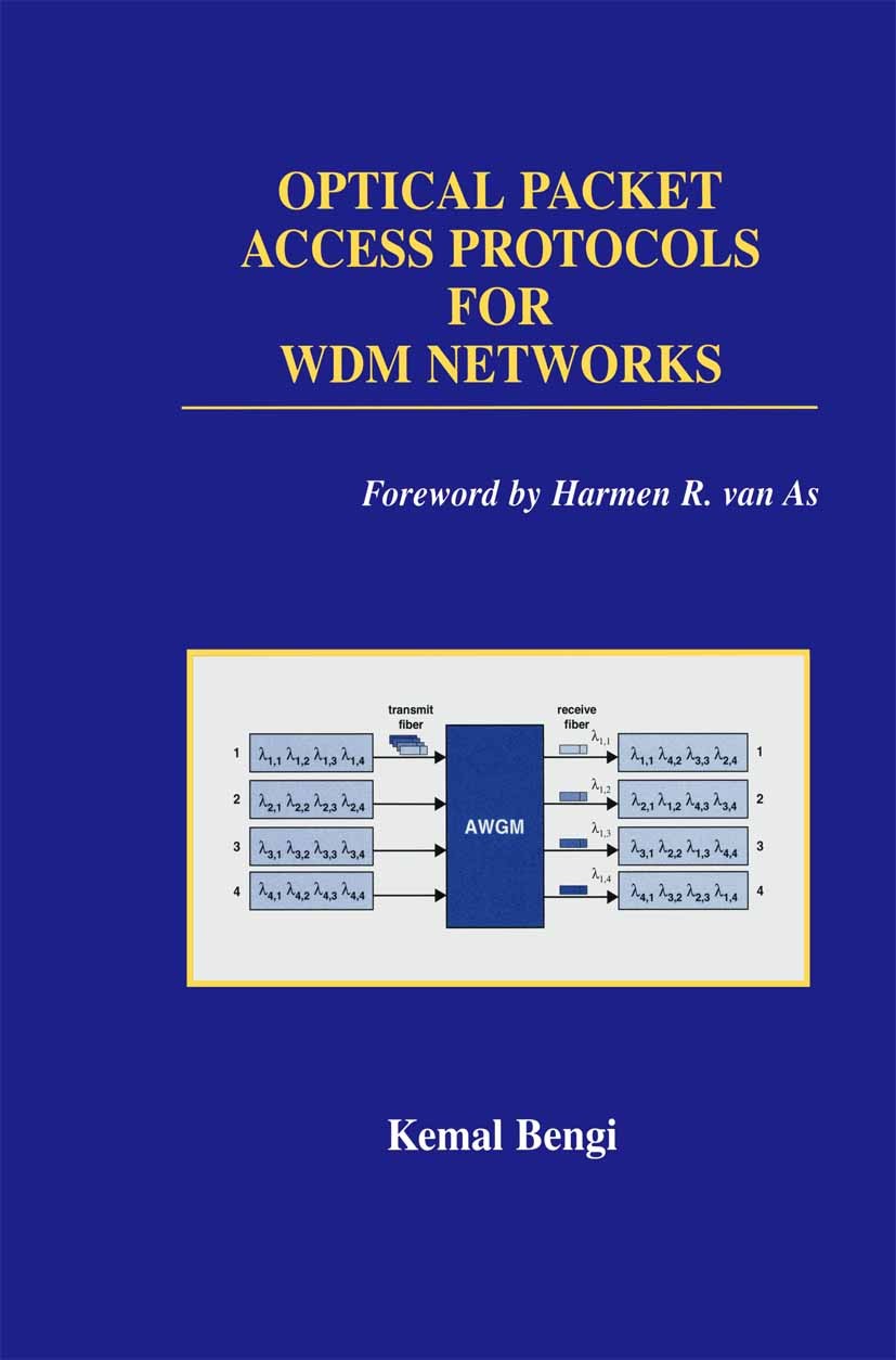 Titlebook: Optical Packet Access Protocols for WDM Networks; Kemal Bengi Book 2002 Springer Science+Business Media New York 2002 Backbone.Metropolita Titlebook: Optical Packet Access Protocols for WDM Networks; Kemal Bengi Book 2002 Springer Science+Business Media New York 2002 Backbone.Metropolita